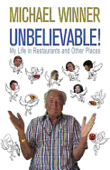 Unbelievable!: My Life in Restaurants and Other Places