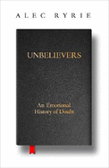 Unbelievers: An Emotional History of Doubt