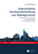 Unbeschraenkte Gesellschafterhaftung Und Glaeubigerschutz: Eine Oekonomische Betrachtung Des Haftungssystems Der Personengesellschaften