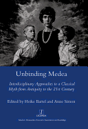Unbinding Medea: Interdisciplinary Approaches to a Classical Myth from Antiquity to the 21st Century