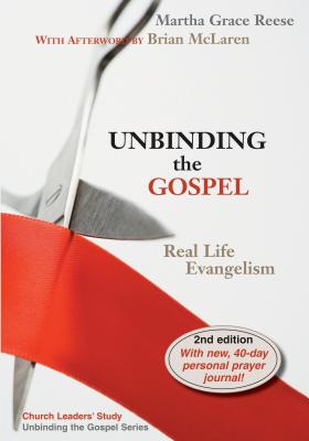 Unbinding the Gospel: Real Life Evangelism - Reese, Martha Grace, and McLaren, Brian (Afterword by)