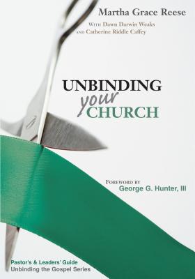 Unbinding Your Church: Pastor's Guide: Steps & Sermons - Reese, Martha Grace, and Weaks, Dawn Darvin, and Caffey, Catherine Riddle