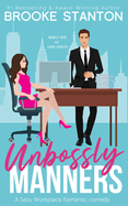 Unbossly Manners: A Sexy Workplace Romantic Comedy