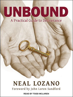Unbound: A Practical Guide to Deliverance - Lozano, Neal, and McLaren, Todd (Narrator)