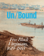 Unbound: Free Black Virginians, 1619-1865