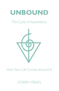 Unbound: The Cycle of Ascendancy - How Your Life Evolves Around It