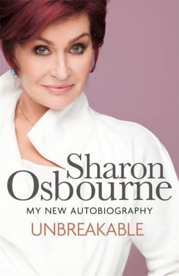 Unbreakable: My New Autobiography - Osbourne, Sharon