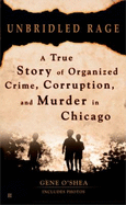 Unbridled Rage: A True Story of Organized Crime, Corruption, and Murder in Chicago - O'Shea, Gene