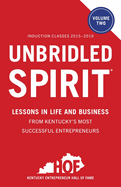 Unbridled Spirit Volume 2: Lessons in Life and Business from Kentucky's Most Successful Entrepreneurs