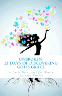 Unbroken: 21 Days of Discovering God's Grace: A Daily Devotional for Women