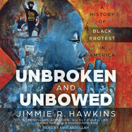 Unbroken and Unbowed: A History of Black Protest in America