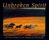 Unbroken Spirit: The Wild Horse in the American Landscape