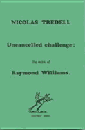 Uncancelled Challenge: The Work of Raymond Williams - Tredell, Nicolas, Professor