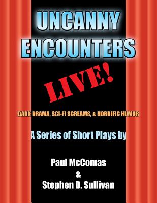 Uncanny Encounters - LIVE!: Dark Drama, Sci-Fi Screams, and Horrific Humor - McComas, Paul, and Sullivan, Stephen D