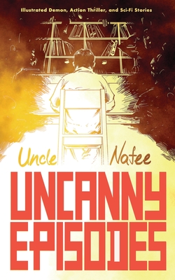 Uncanny Episodes: Illustrated Demon, Action Thriller, and Sci-Fi Stories - Nafee, Uncle, and Roy, Sumit (Cover design by)