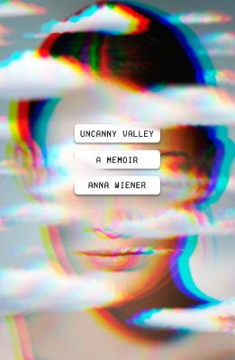 Uncanny Valley: A Memoir - Wiener, Anna