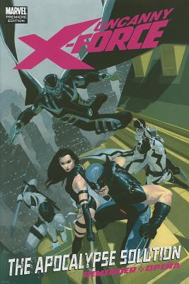 Uncanny X-Force: The Apocalypse Solution - Remender, Rick