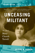 Unceasing Militant, Second Edition: The Life of Mary Church Terrell