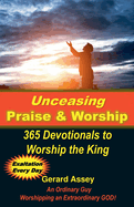 Unceasing Praise & Worship 365 Days to Worship the King