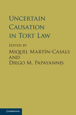 Uncertain Causation in Tort Law - Martn-Casals, Miquel (Editor), and Papayannis, Diego M. (Editor)