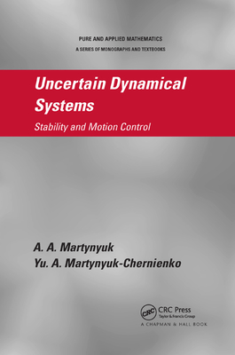 Uncertain Dynamical Systems: Stability and Motion Control - Martynyuk, A.A., and Martynyuk-Chernienko, Yu. A.