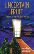 Uncertain Fruit: A Memoir of Infertility, Loss, and Love