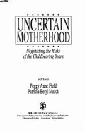 Uncertain Motherhood: Negotiating the Risks of the Childbearing Years