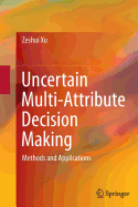 Uncertain Multi-Attribute Decision Making: Methods and Applications