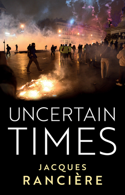 Uncertain Times - Ranciere, Jacques, and Brown, Andrew (Translated by)