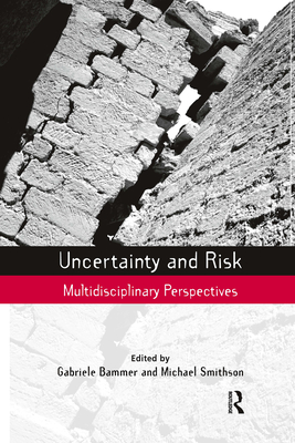 Uncertainty and Risk: Multidisciplinary Perspectives - Bammer, Gabriele (Editor), and Smithson, Michael, Professor (Editor)