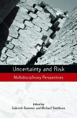 Uncertainty and Risk: Multidisciplinary Perspectives - Bammer, Gabriele (Editor), and Smithson, Michael, Professor (Editor)