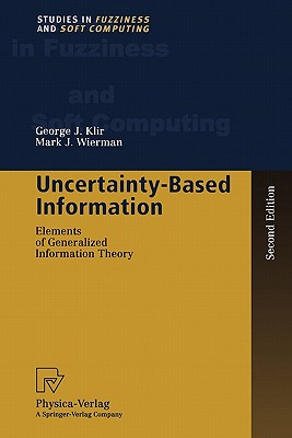 Uncertainty-Based Information: Elements of Generalized Information Theory - Klir, George J., and Wierman, Mark J.