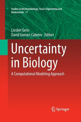 Uncertainty in Biology: A Computational Modeling Approach - Geris, Liesbet (Editor), and Gomez-Cabrero, David (Editor)