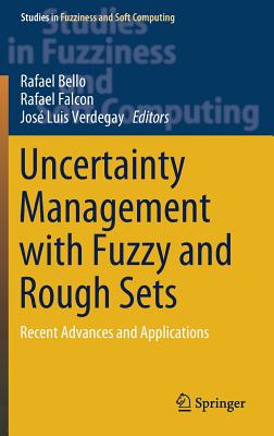Uncertainty Management with Fuzzy and Rough Sets: Recent Advances and Applications - Bello, Rafael (Editor), and Falcon, Rafael (Editor), and Verdegay, Jos Luis (Editor)