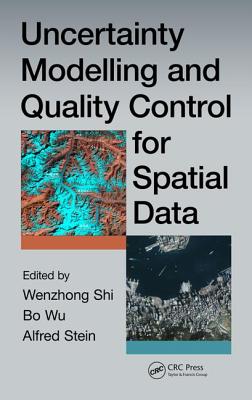 Uncertainty Modelling and Quality Control for Spatial Data - Wenzhong, Shi (Editor), and Wu, Bo (Editor), and Stein, Alfred (Editor)