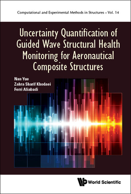 Uncertainty Quantification Of Guided Wave Structural Health Monitoring For Aeronautical Composite Structures - Yue, Nan, and Sharif Khodaei, Zahra, and Aliabadi, M H Ferri