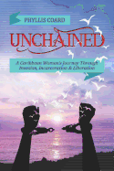 Unchained: A Caribbean Woman's Journey Through Invasion, Incarceration and Liberation