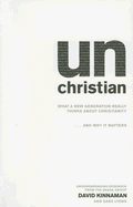 Unchristian: What a New Generation Really Thinks about Christianity...and Why It Matters - Kinnaman, David, and Lyons, Gabe