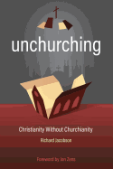 Unchurching: Christianity Without Churchianity