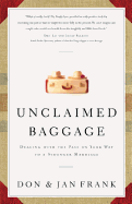 Unclaimed Baggage: Dealing with the Past on Your Way to a Stronger Marriage