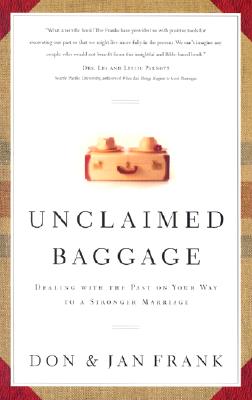 Unclaimed Baggage: Dealing with the Past on Your Way to a Stronger Marriage - Frank, Don, and Frank, Jan, and Peterson, Eugene H