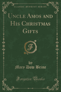 Uncle Amos and His Christmas Gifts (Classic Reprint)