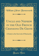 Uncle and Nephew in the Old French Chansons de Geste: A Study in the Survival of Matriarchy (Classic Reprint)