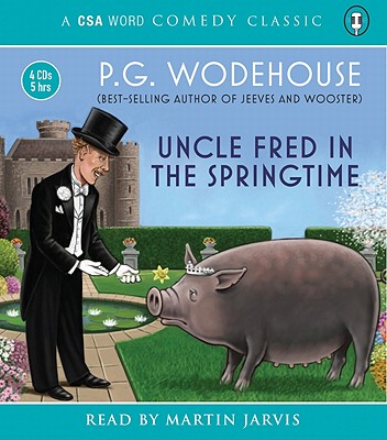 Uncle Fred in the Springtime - Wodehouse, P G, and Jarvis, Martin (Read by)