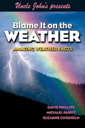 Uncle John's Presents Blame It on the Weather: Amazing Weather Facts