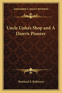Uncle Lisha's Shop and a Danvis Pioneer