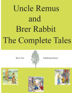 Uncle Remus and Brer Rabbit the Complete Tales