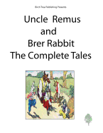 Uncle Remus and Brer Rabbit the Complete Tales - Harris, Joel Chandler