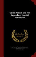 Uncle Remus and his legends of the old plantation