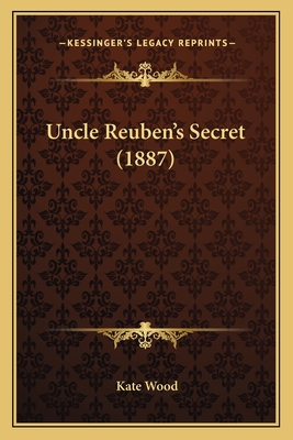 Uncle Reuben's Secret (1887) - Wood, Kate